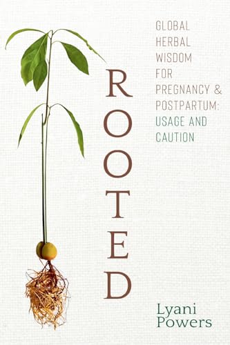 Rooted: Global Herbal Wisdom For Pregnancy & Postpartum: Usage and Caution