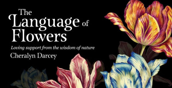 The Language Of Flowers; Loving Support from the Wisdom of Nature