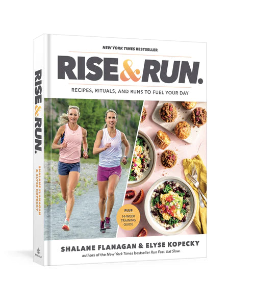 Rise and Run: Recipes, Rituals and Runs to Fuel Your Day: A Cookbook