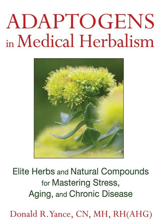 Adaptogens in Medical Herbalism by Donald Yance