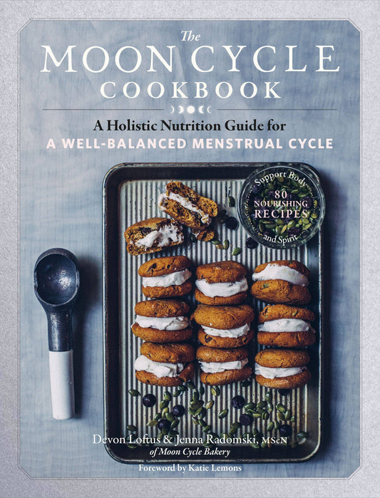 The Moon Cycle Cookbook by  Devon Loftus and Jenna Radomski