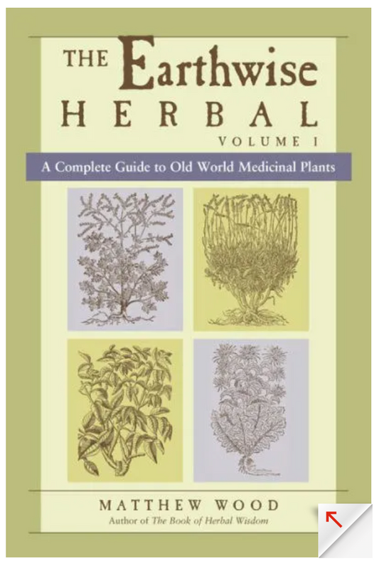 The Earthwise Herbal Volume I; A Complete Guide to Old World Medicinal Plants