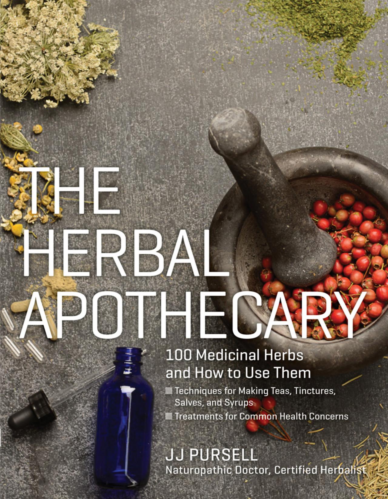 The Herbal Apothecary: 100 Medicinal Herbs and How to Use Them by JJ Purcell