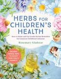 Herbs for Children's Health, 3rd Edition How to Make and Use Gentle Herbal Remedies for Common Childhood Ailments