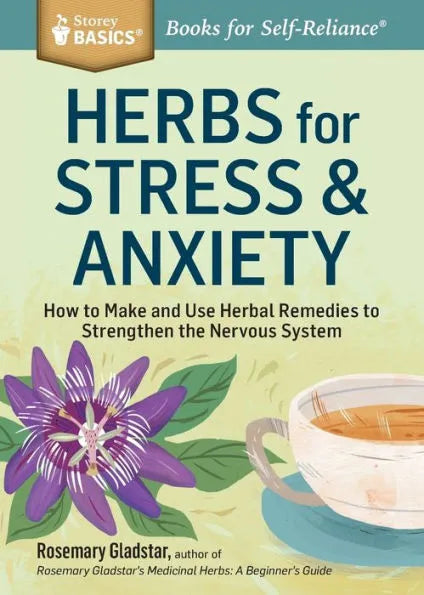 Herbs for Stress & Anxiety: How to Make and Use Herbal Remedies to Strengthen the Nervous System