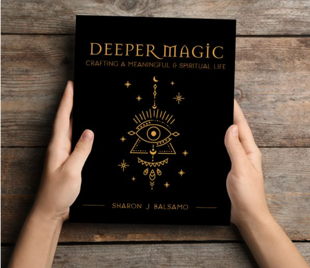 Deeper Magic; Crafting a Meaningful & Spiritual Life by Sharon Balsamo